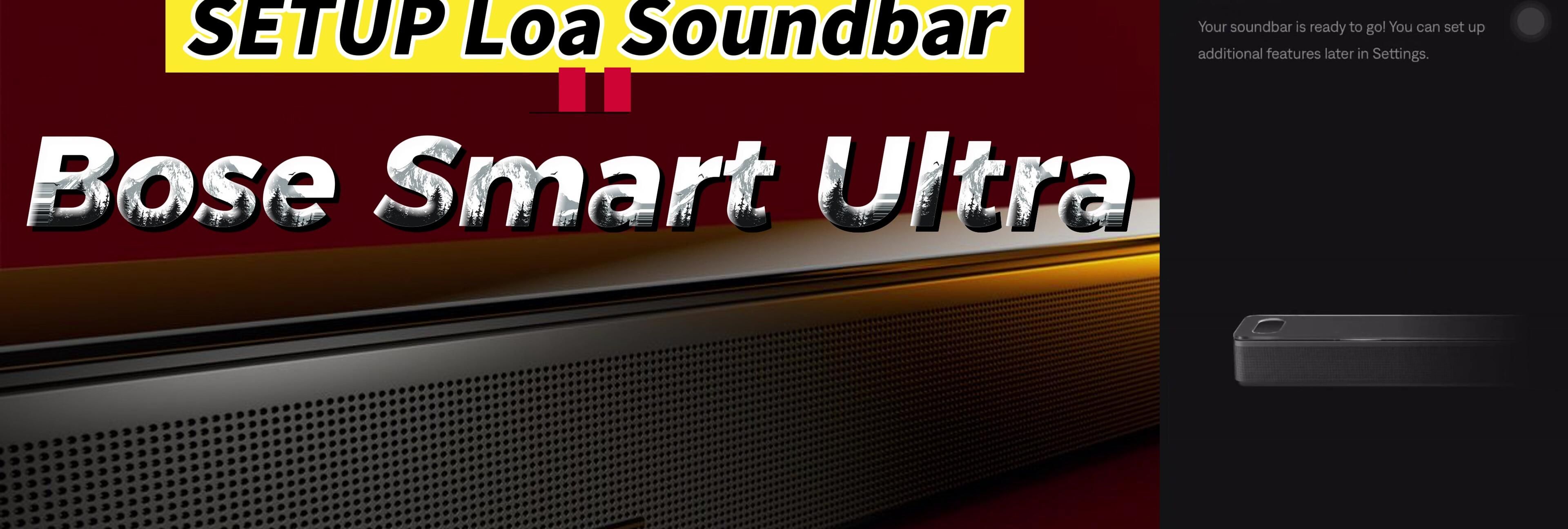 Hướng dẫn Setup Bose Smart Ultra Soundbar chi tiết từ A-Z